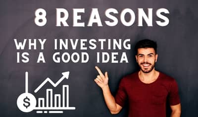 Top 8 Reasons Why Investing is a Good Idea