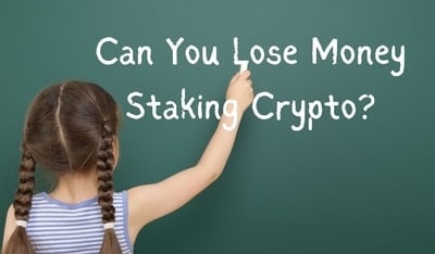 Can You Lose Money Staking Crypto?(2022)